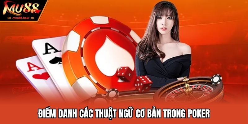 Điểm danh các thuật ngữ cơ bản trong poker