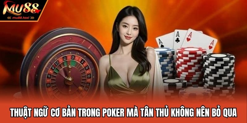 Thuật Ngữ Cơ Bản Trong Poker Mà Tân Thủ Không Nên Bỏ Qua