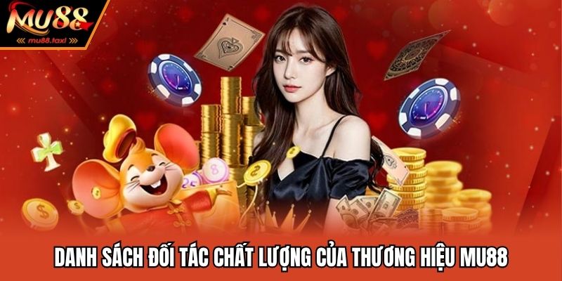 Danh sách đối tác chất lượng của thương hiệu MU88